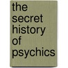 The Secret History of Psychics door Sylvia Browne