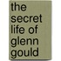 The Secret Life Of Glenn Gould
