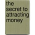 The Secret To Attracting Money