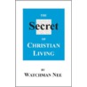 The Secret of Christian Living by Watchman Lee