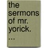 The Sermons Of Mr. Yorick. ...
