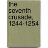 The Seventh Crusade, 1244-1254 by Peter Jackson