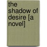 The Shadow Of Desire [A Novel] door Irene Osgood