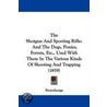 The Shotgun And Sporting Rifle by Stonehenge