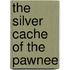 The Silver Cache Of The Pawnee
