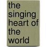The Singing Heart Of The World door John Feehan