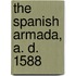 The Spanish Armada, A. D. 1588