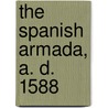The Spanish Armada, A. D. 1588 door Thomas Lathbury