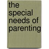 The Special Needs of Parenting door Stephen Trudeau