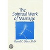 The Spiritual Work Of Marriage door David Olsen