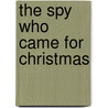 The Spy Who Came For Christmas door David Morrell