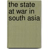 The State At War In South Asia by Pradeep P. Barua