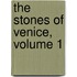 The Stones Of Venice, Volume 1