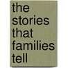 The Stories That Families Tell door Barbara Fiese