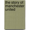 The Story Of Manchester United door Benchmark Books