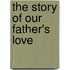 The Story Of Our Father's Love