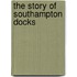 The Story Of Southampton Docks