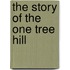 The Story Of The One Tree Hill