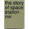 The Story of Space Station Mir door David M. Harland