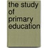 The Study of Primary Education