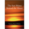 The Sun Shines Behind The Moon door Tammy Royal-Haire