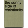 The Sunny Side Of Christianity door Charles H. Parkhurst