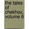 The Tales of Chekhov, Volume 6 door Anton Pavlovitch Chekhov