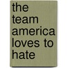 The Team America Loves to Hate door Charles R. Warner