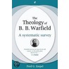 The Theology Of B. B. Warfield door Fred G. Zaspel