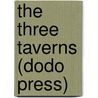 The Three Taverns (Dodo Press) by Edwin Arlington Robinson