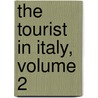 The Tourist In Italy, Volume 2 by Thomas Roscoe
