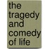 The Tragedy and Comedy of Life