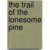 The Trail Of The Lonesome Pine by John Fox Jr.