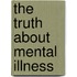 The Truth About Mental Illness