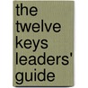 The Twelve Keys Leaders' Guide by Kennon L. Callahan