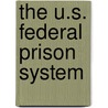 The U.S. Federal Prison System by Mary Francesca Bosworth