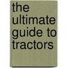The Ultimate Guide To Tractors by Christopher Chant
