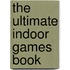 The Ultimate Indoor Games Book