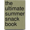 The Ultimate Summer Snack Book door Meg Jansz