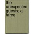 The Unexpected Guests; A Farce