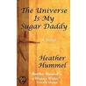 The Universe Is My Sugar Daddy door Heather Hummel