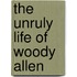 The Unruly Life of Woody Allen