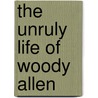 The Unruly Life of Woody Allen by Mervyn Peake