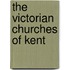 The Victorian Churches Of Kent