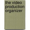 The Video Production Organizer by Aleks Matza