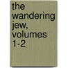 The Wandering Jew, Volumes 1-2 door Eugenie Sue