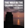 The War In The Channel Islands by Winston G. Ramsey