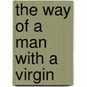The Way Of A Man With A Virgin door Maryann Oparaugo