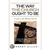 The Way the Church Ought to Be by Robert Allan