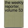 The Weekly Reporter, Volume 53 by Council Great Britain.